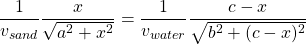 \[\frac{1}{v_{sand}}\frac{x}{\sqrt{a^2+x^2}}=\frac{1}{v_{water}}\frac{c-x}{\sqrt{b^2+(c-x)^2}} \]