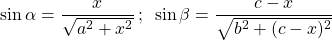 \[ \sin{\alpha} = \frac{x}{\sqrt{a^2+x^2}} \, ;\,\,\, \sin{\beta} = \frac{c-x}{\sqrt{b^2+(c-x)^2}} \]